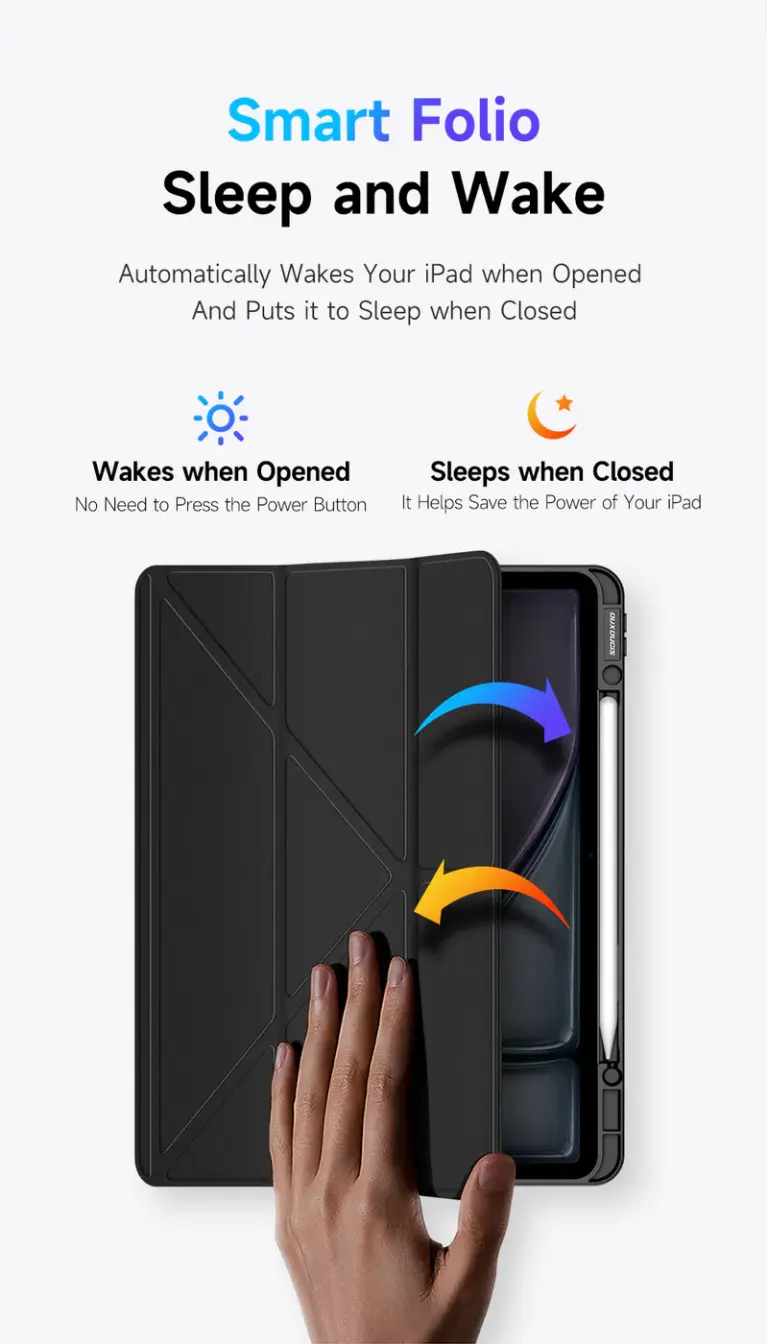 智慧對開本 睡眠和喚醒 開啟時自動喚醒iPad，合上時自動使其進入睡眠狀態 打開時喚醒 無需按電源按鈕