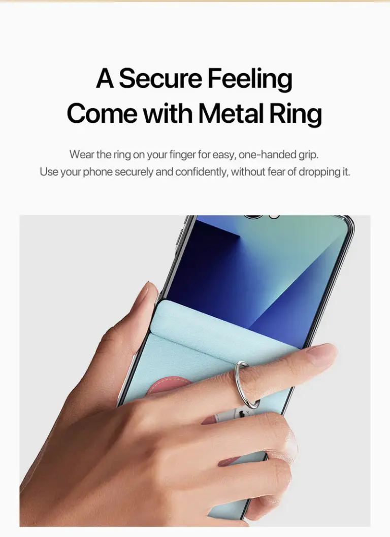 A Secure Feeling Come with Metal Ring Wear the ring on your finger for easy, one-handed grip. Use your phone securely and confidently, without fear of dropping it.